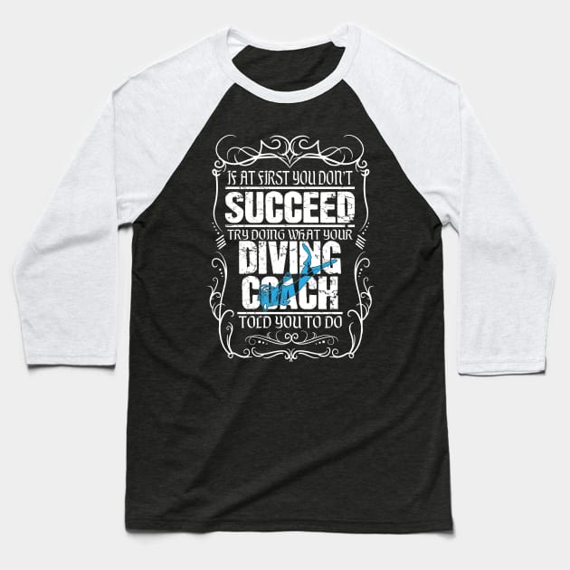 If at first you don't succeed try doing what your diving coach told you to do Baseball T-Shirt by captainmood